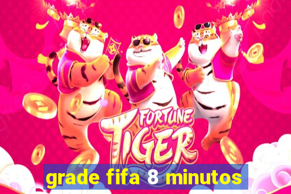 grade fifa 8 minutos